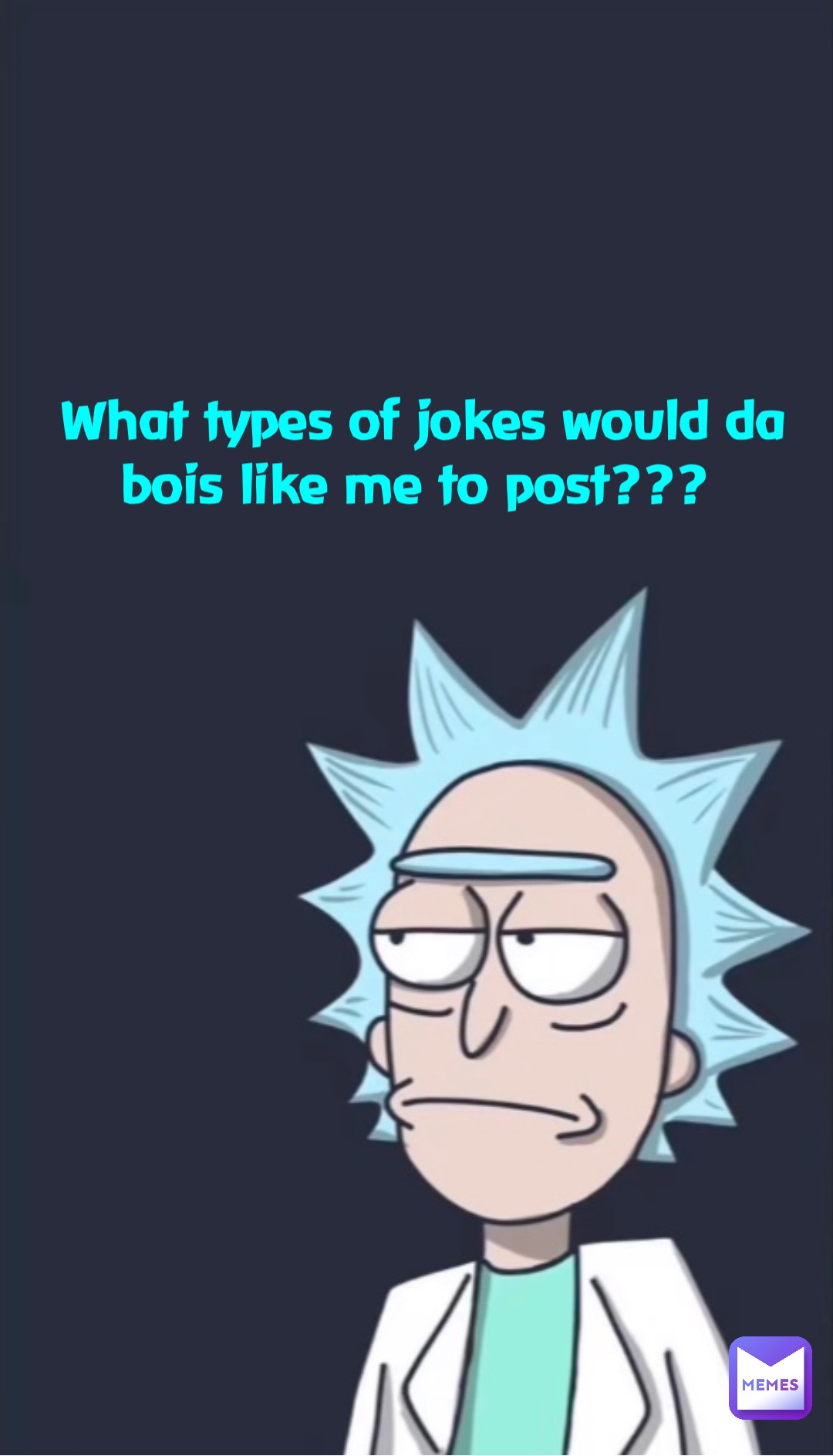What types of jokes would da bois like me to post???