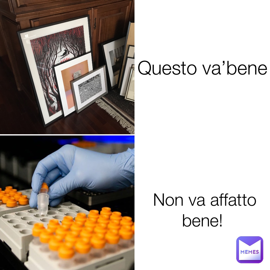 Questo va’bene Non va affatto bene!