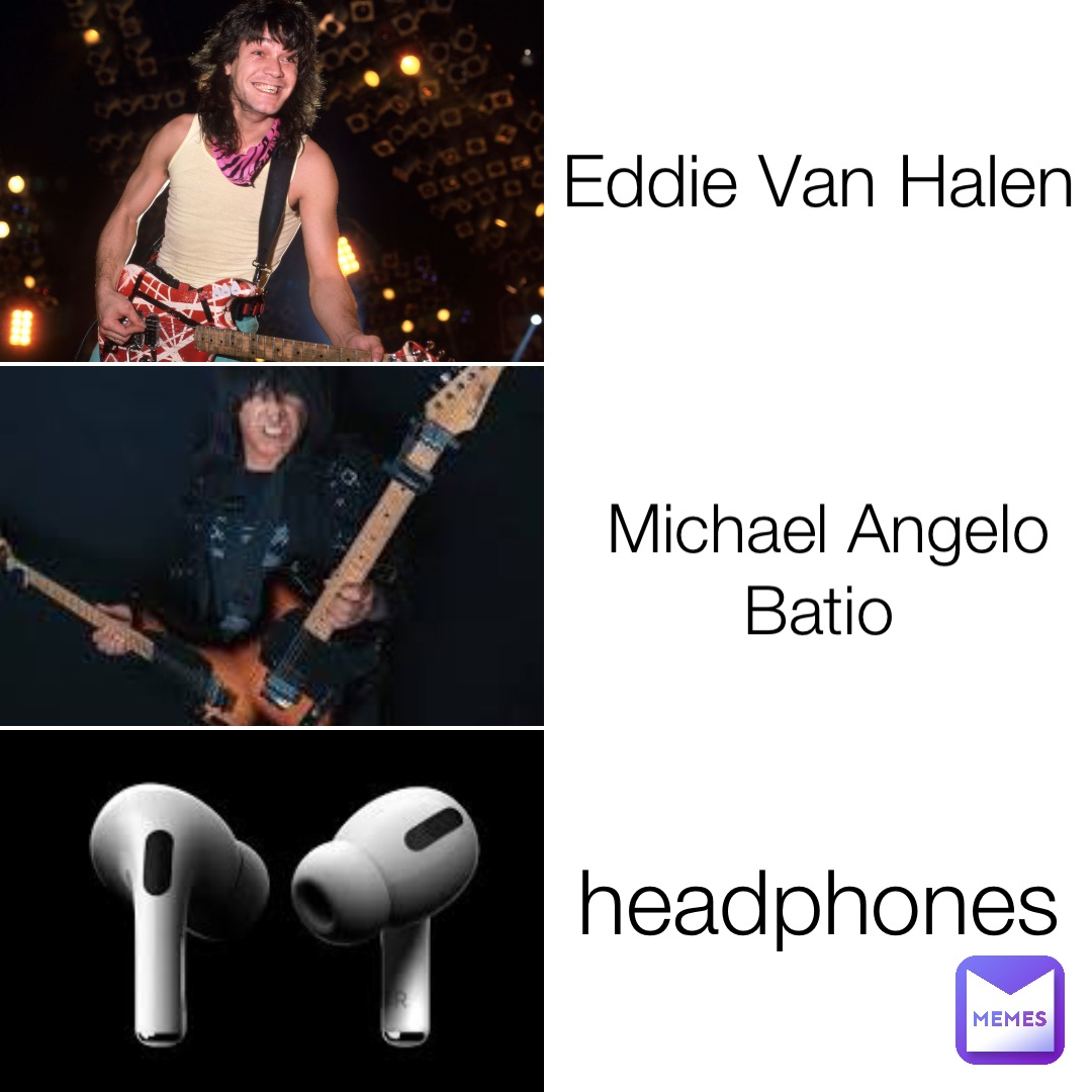 Eddie Van Halen Michael Angelo Batio headphones