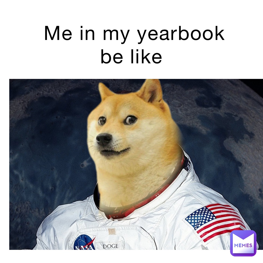Me in my yearbook be like