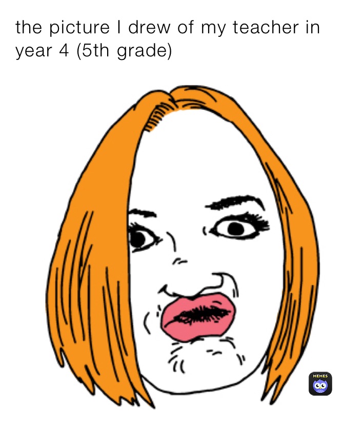 the picture I drew of my teacher in year 4 (5th grade)