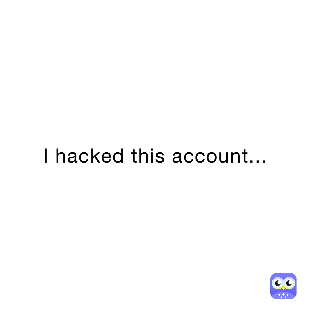 I hacked this account...
