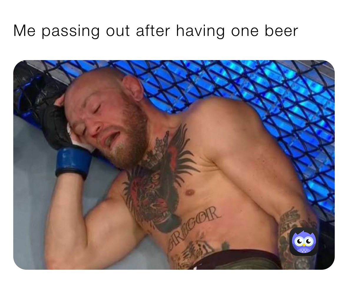 Me passing out after having one beer￼￼