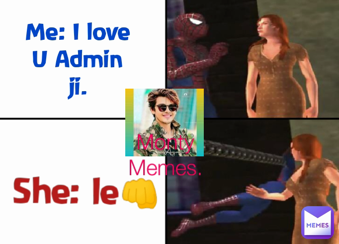 Me: I love U Admin ji. Monty Memes. She: le👊