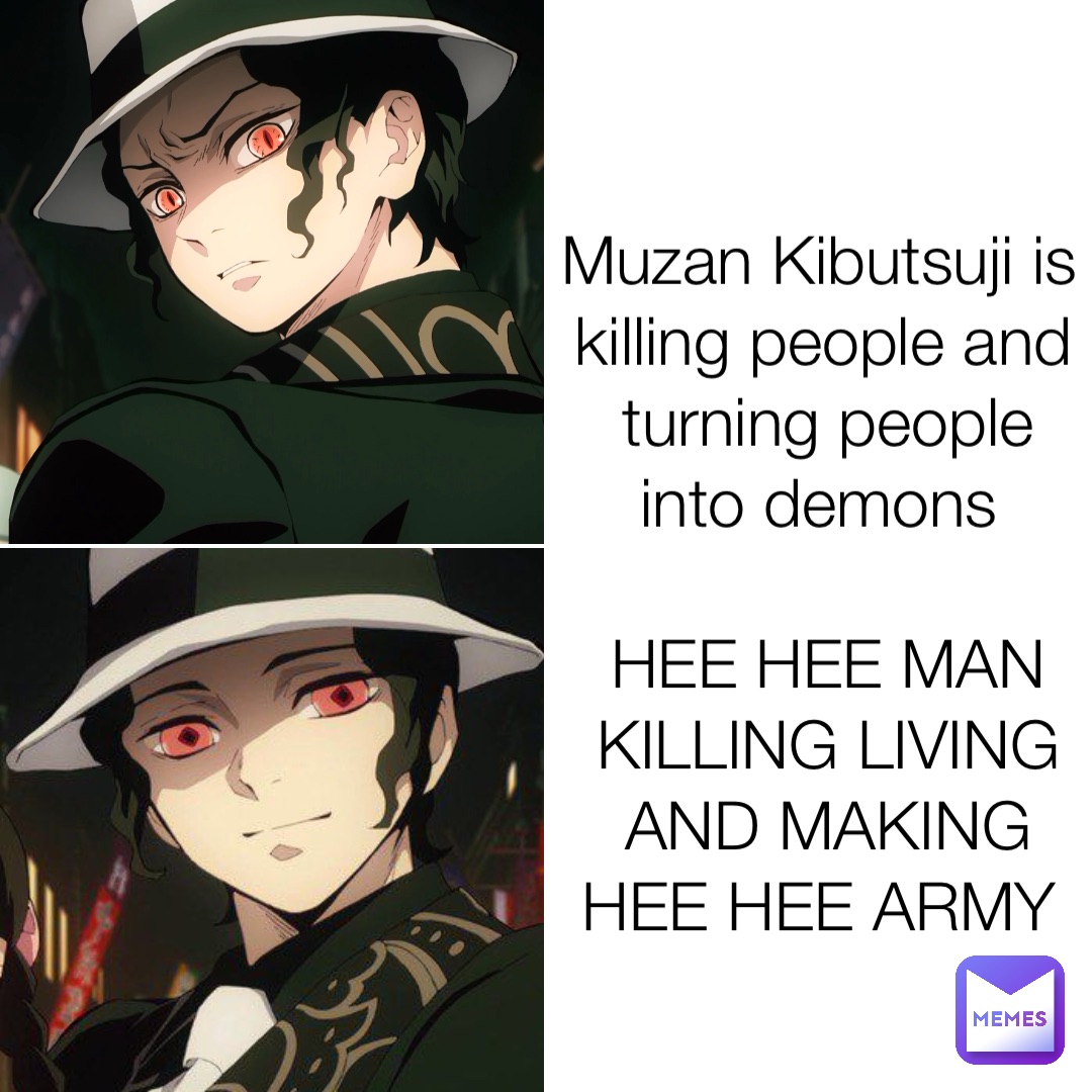 Muzan Kibutsuji is killing people and turning people into demons HEE ...