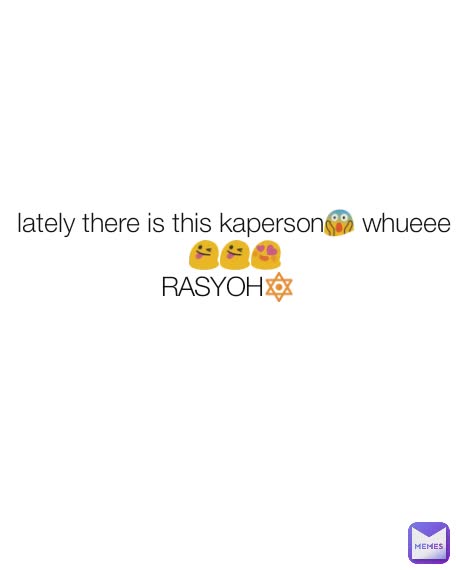 RASYOH🔯 lately there is this kaperson😱 whueee😜😜😍