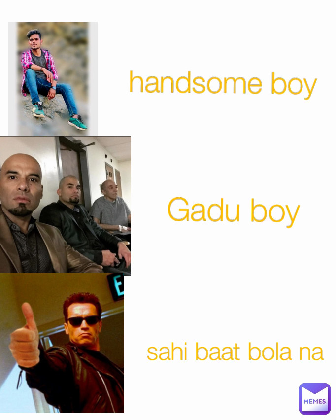 Gadu boy handsome boy sahi baat bola na