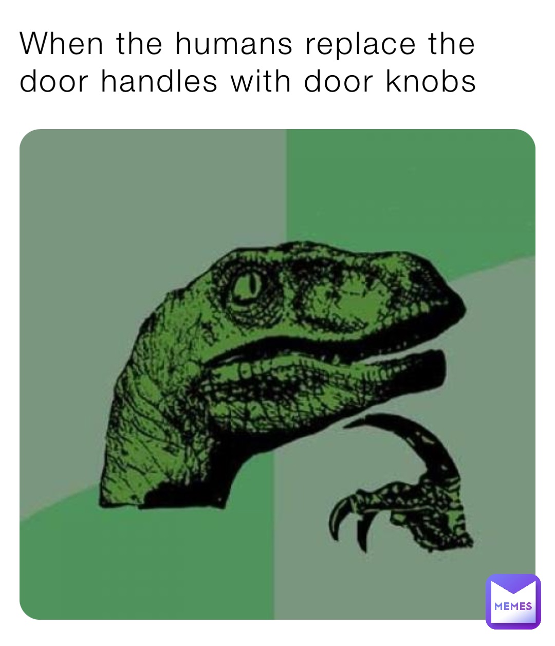 When the humans replace the door handles with door knobs