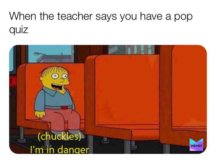 Me and the bois when there is a pop quiz  #memes
