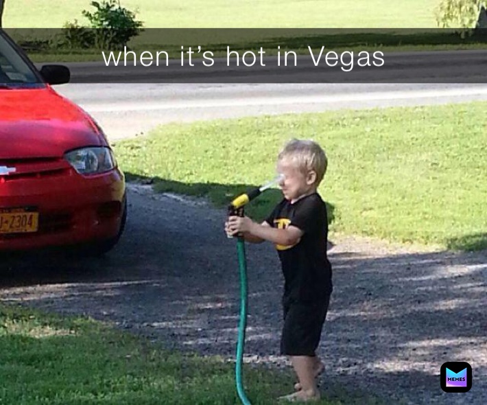 when it’s hot in Vegas 