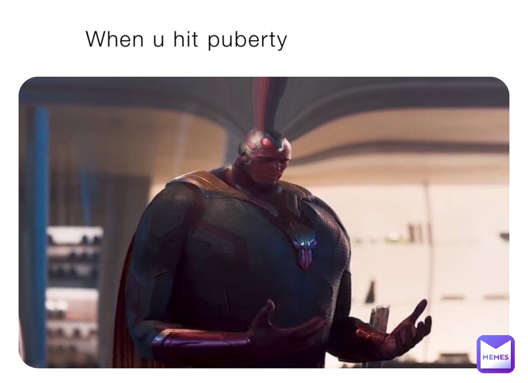 When u hit puberty