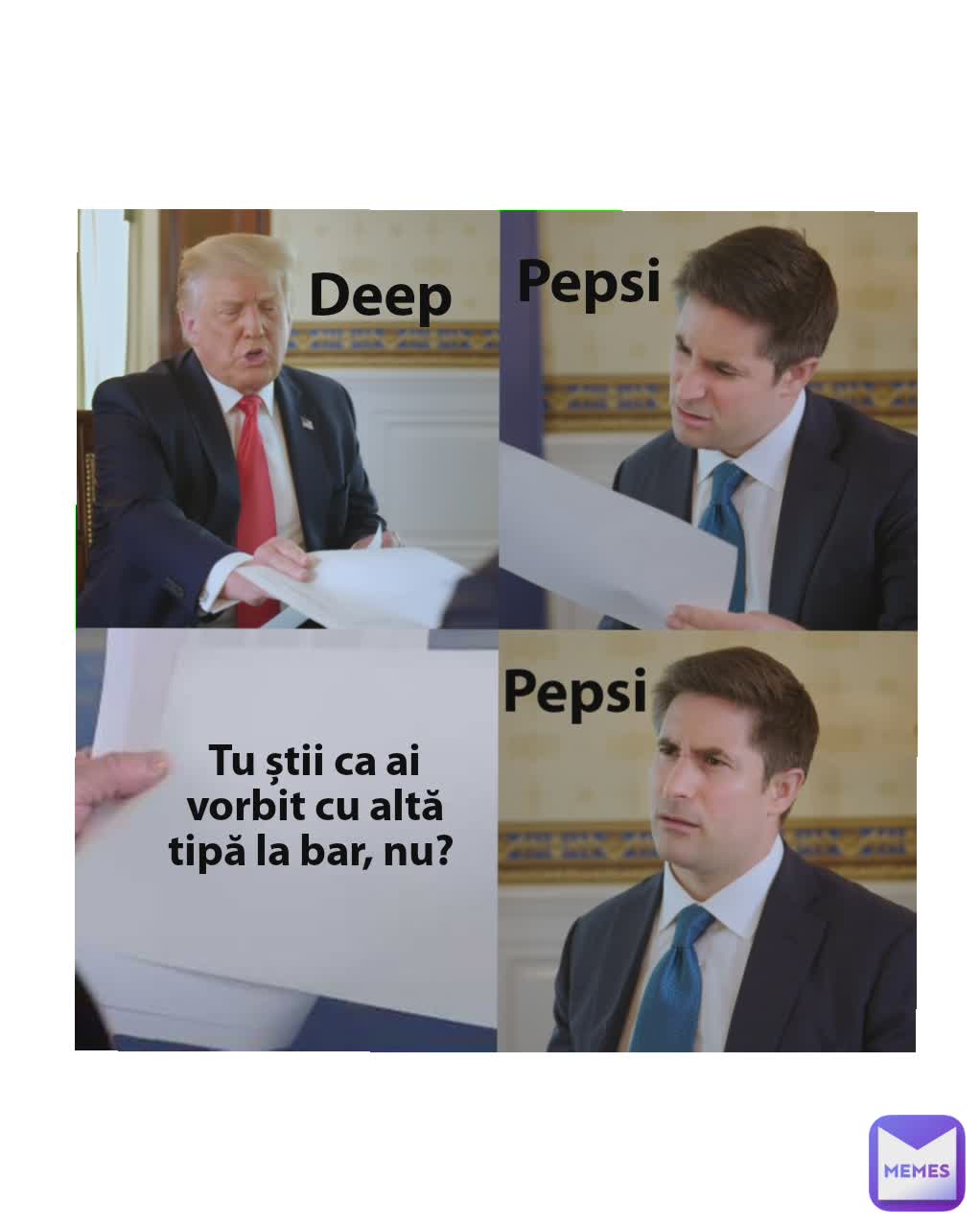 Deep Pepsi Pepsi Tu știi ca ai vorbit cu altă tipă la bar, nu? 