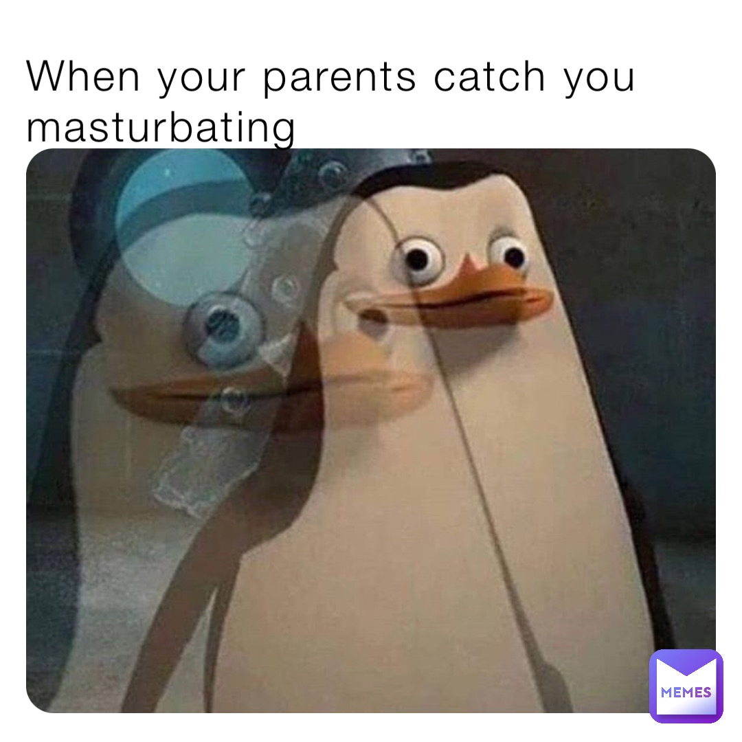 When your parents catch you masturbating