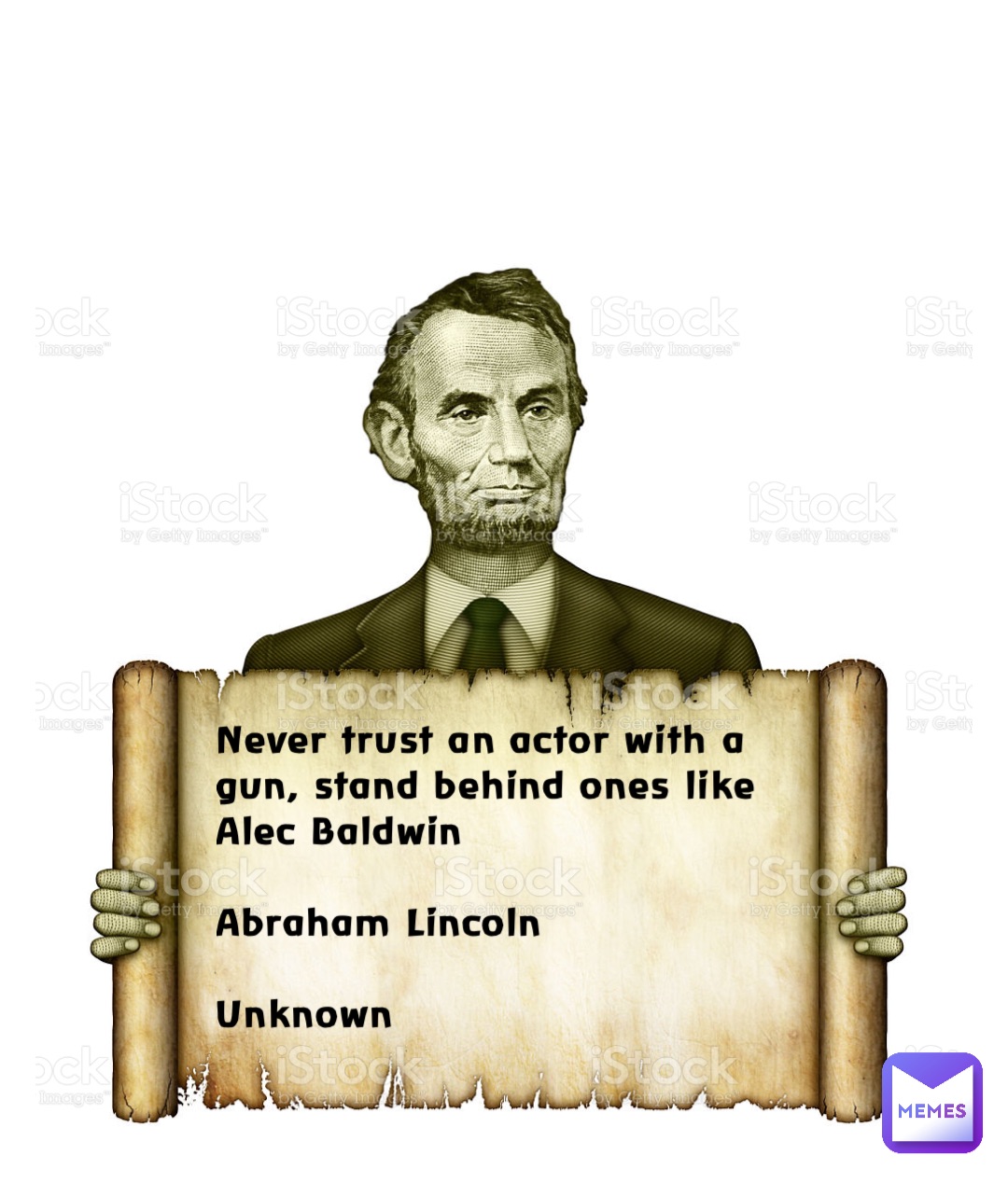 Never trust an actor with a gun, stand behind ones like Alec Baldwin 

Abraham Lincoln 

Unknown
