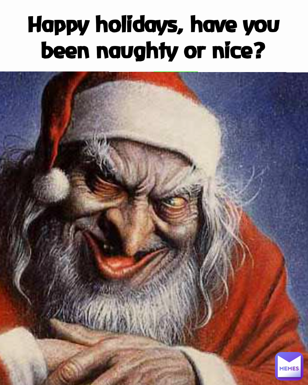 Happy holidays, have you been naughty or nice?