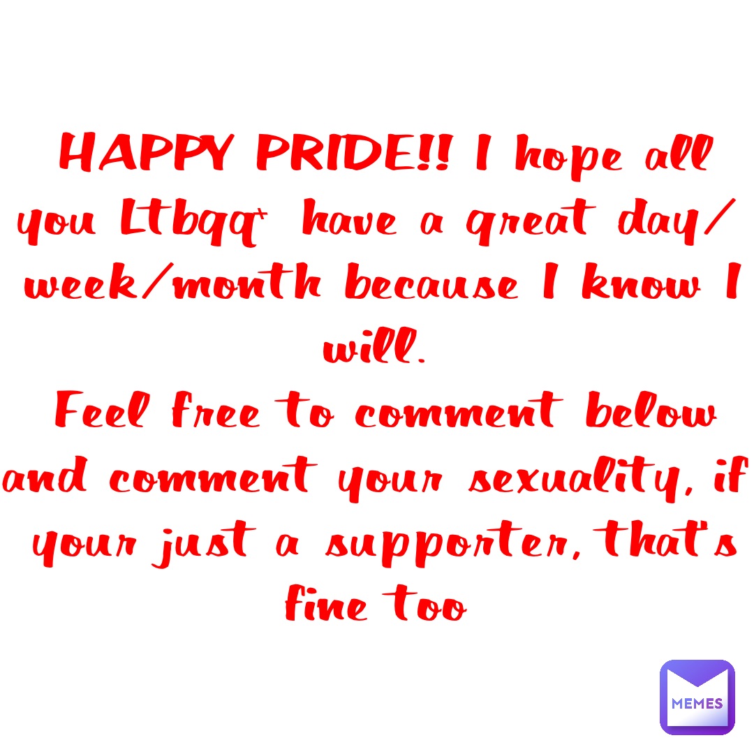 HAPPY PRIDE!! I hope all you Ltbgq+ have a great day/week/month because I know I will.
Feel free to comment below and comment your sexuality, if your just a supporter, that’s fine too