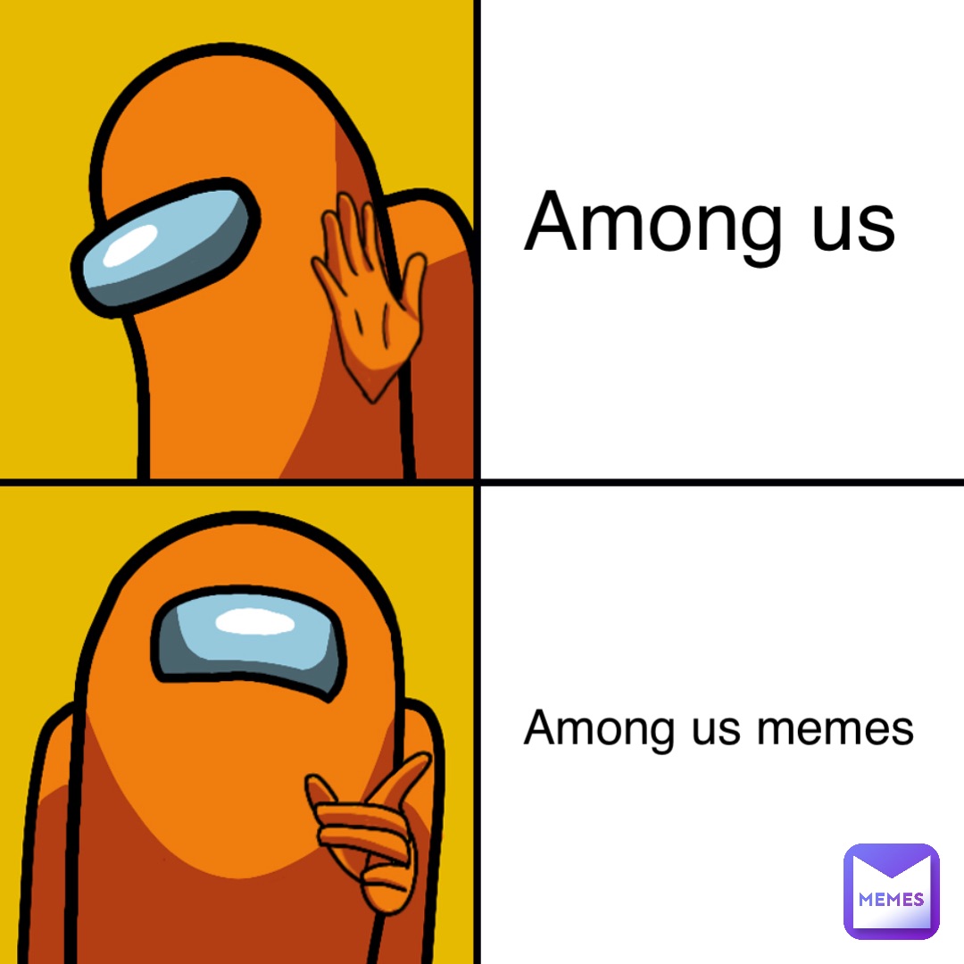 Among us Among us memes