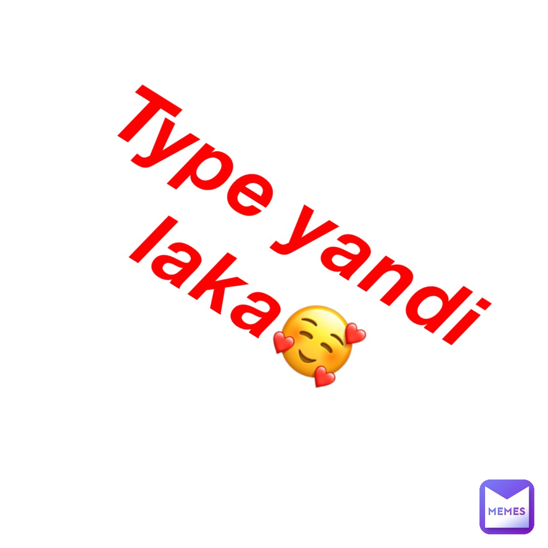 type yandi 
Laka🥰