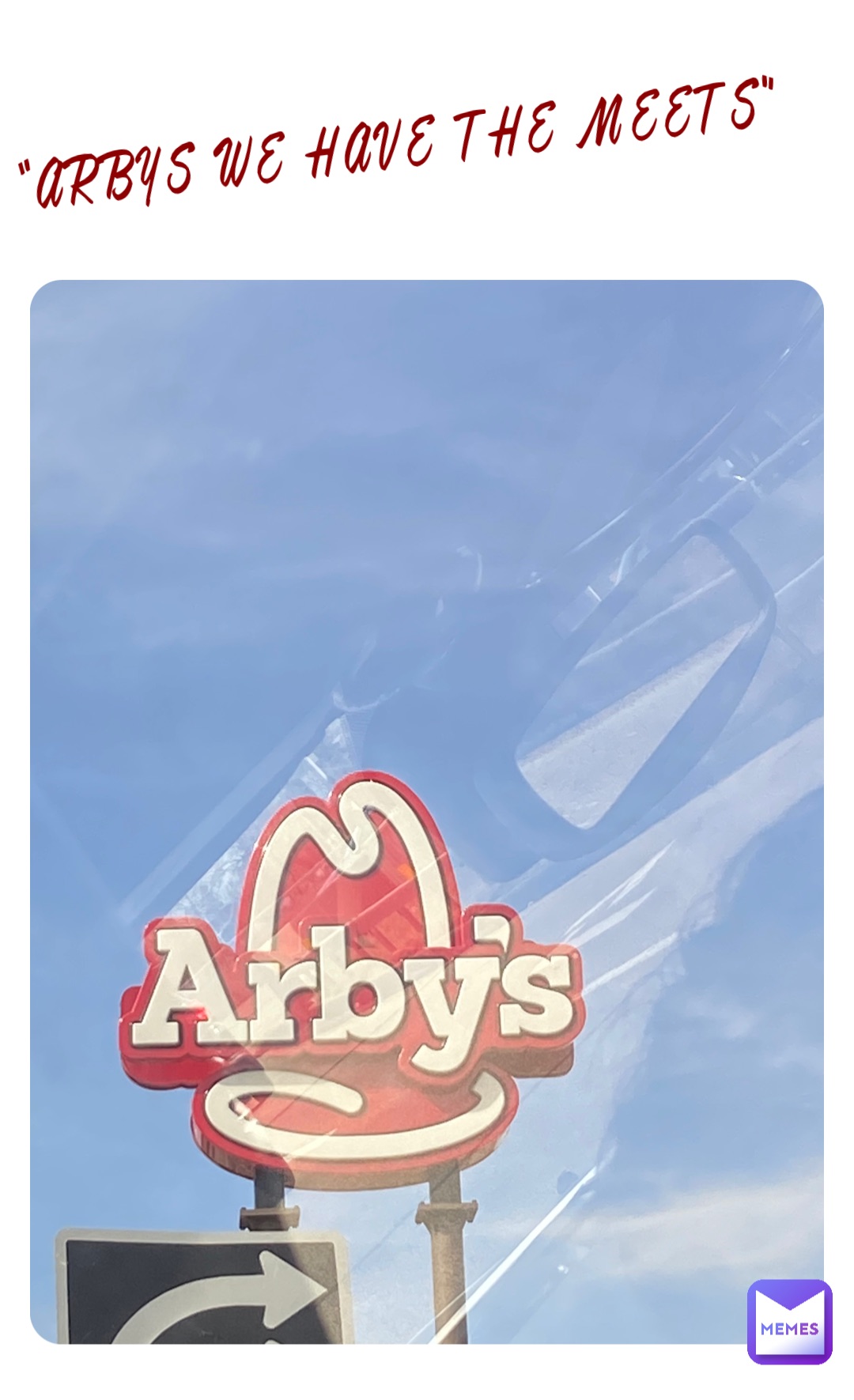 “ARBYS WE HAVE THE MEETS”