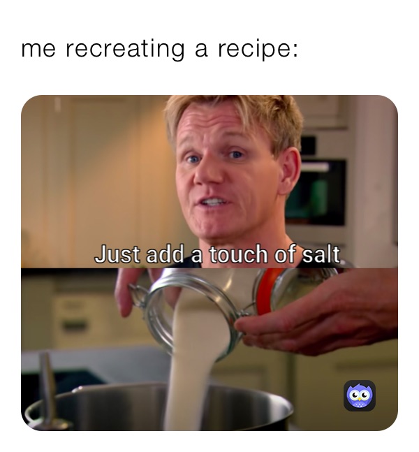 me recreating a recipe: