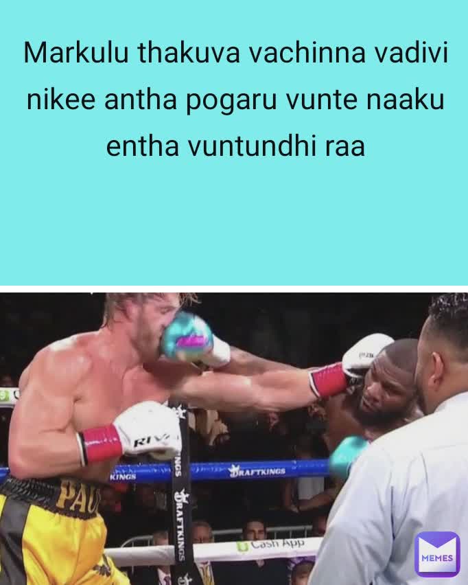 Markulu thakuva vachinna vadivi nikee antha pogaru vunte naaku entha vuntundhi raa