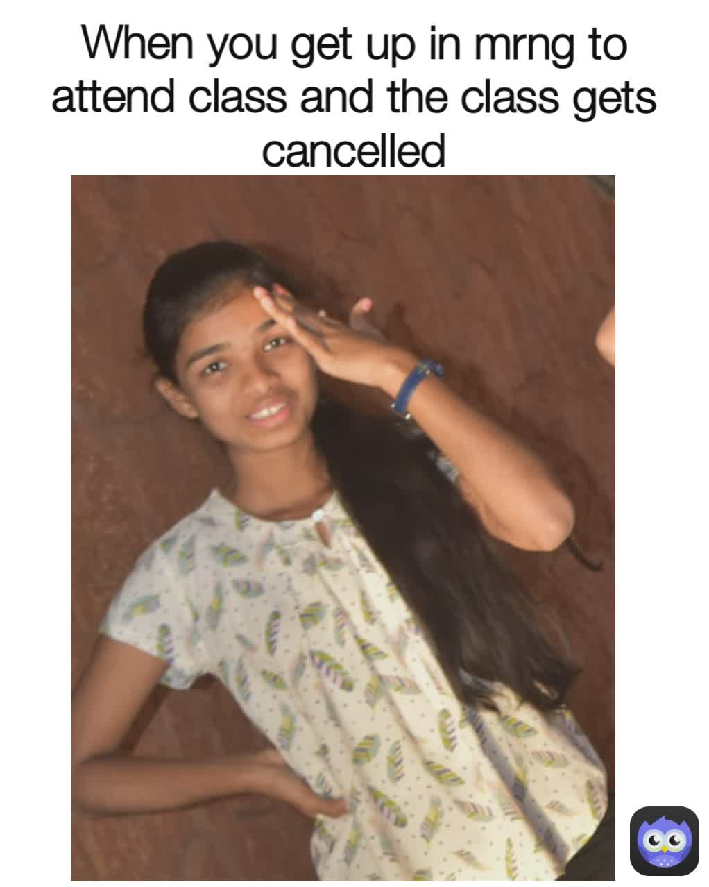 When you get up in mrng to attend class and the class gets cancelled