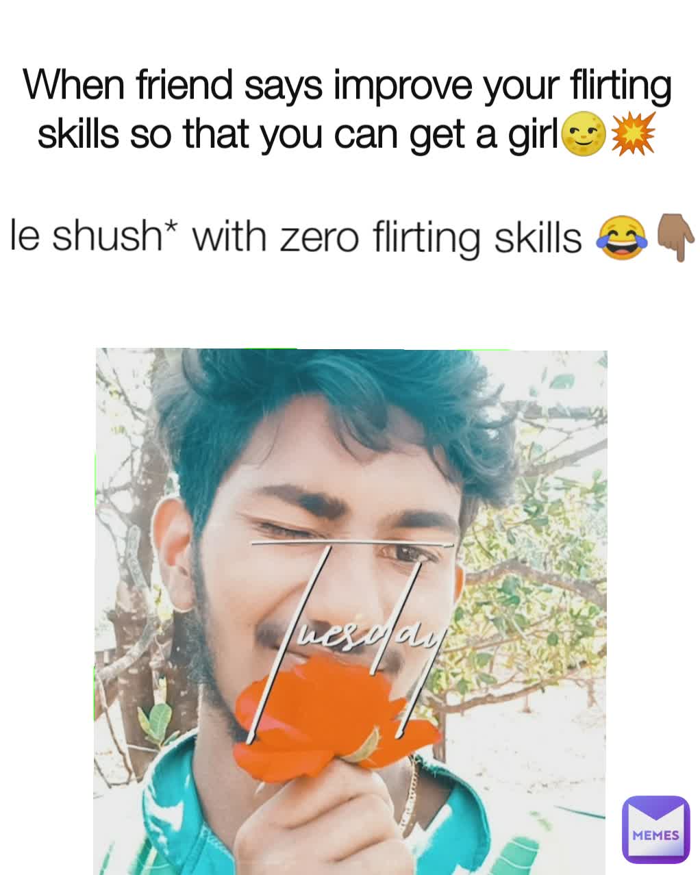 le shush* with zero flirting skills 😂👇🏽 When friend says improve your flirting skills so that you can get a girl🌝💥