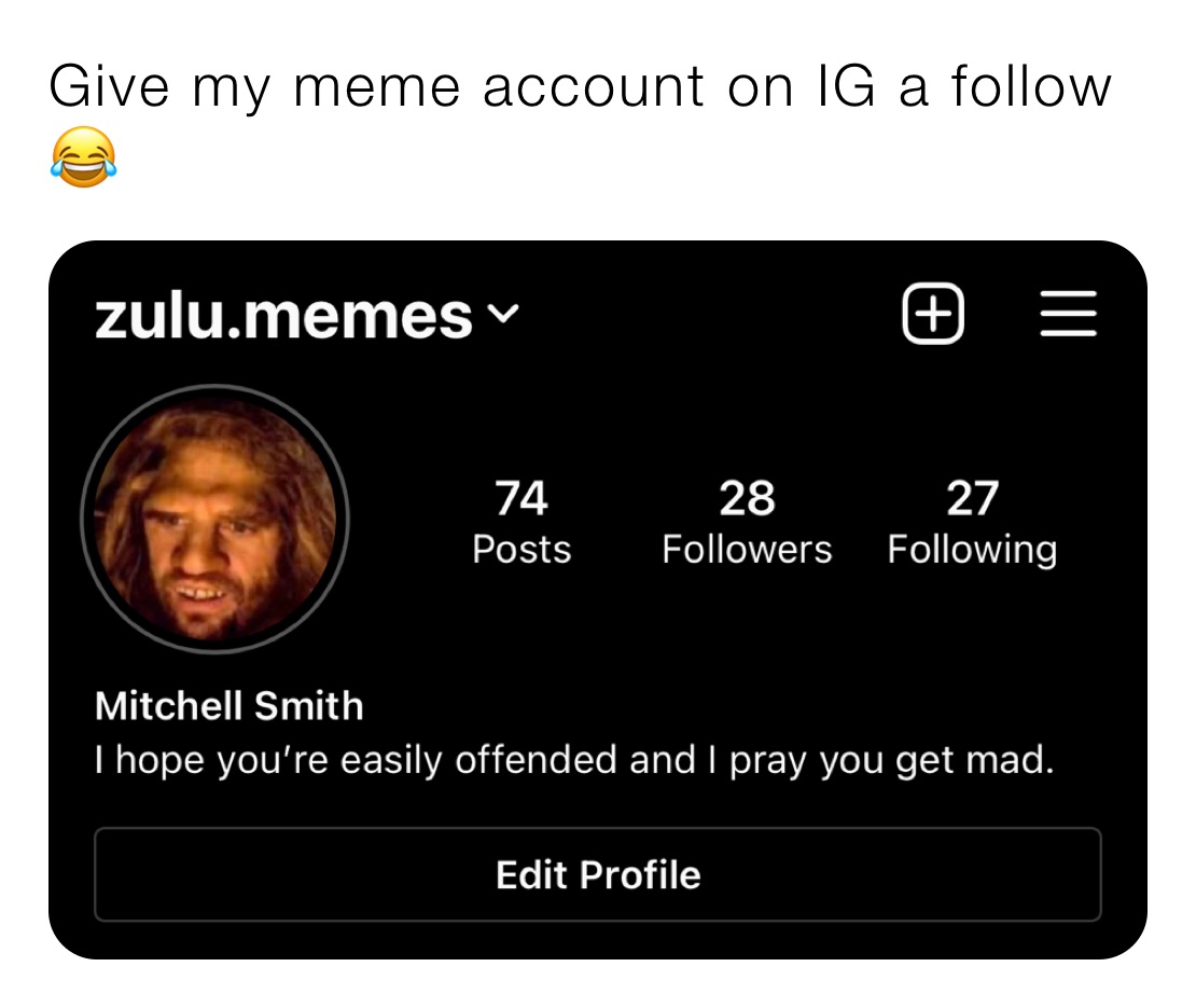 Give my meme account on IG a follow 😂