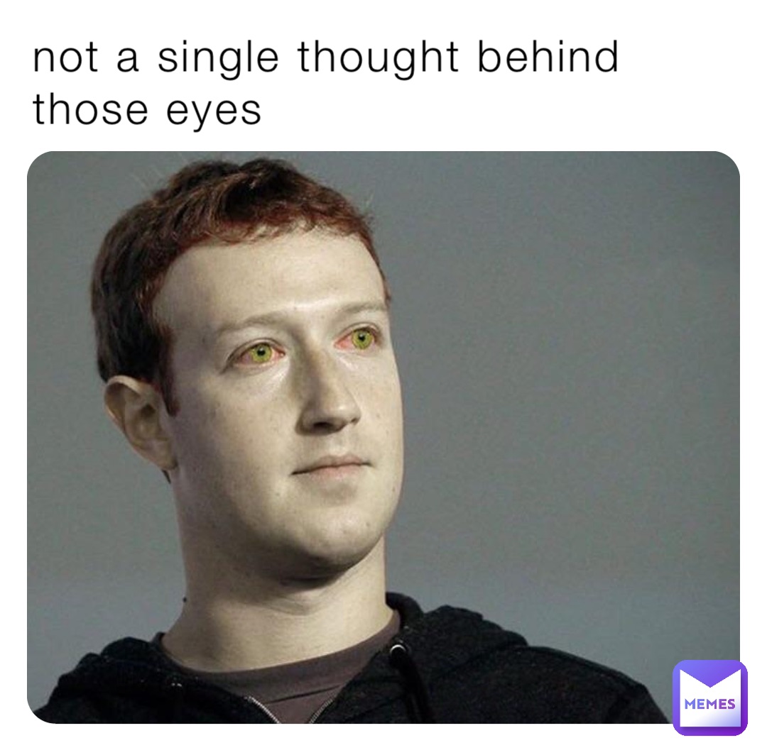 not a single thought behind those eyes