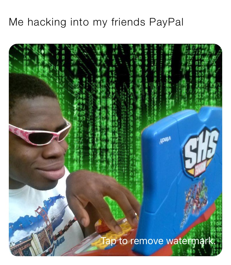 Me hacking into my friends PayPal