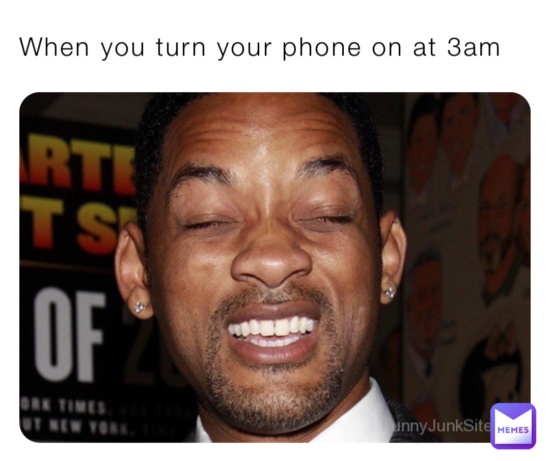 When you turn your phone on at 3am