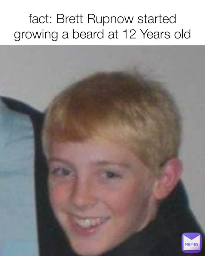 fact: Brett Rupnow started growing a beard at 12 Years old