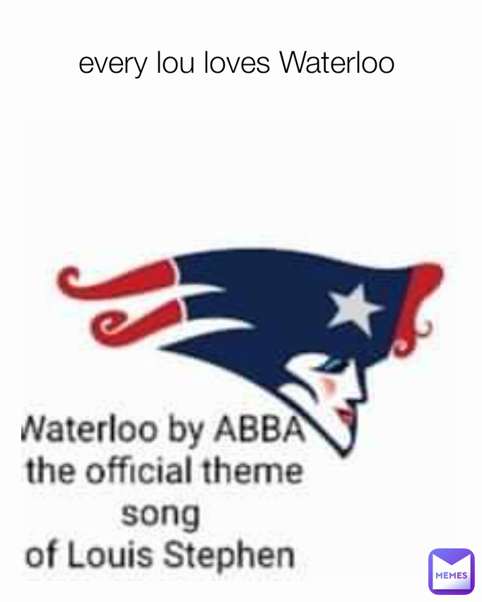 every lou loves Waterloo 