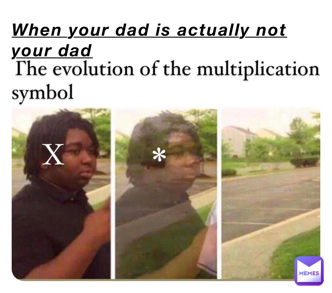 When your dad is actually not your dad | @lil-timmy | Memes