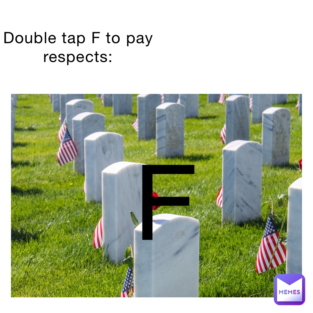 Double tap F to pay respects: F