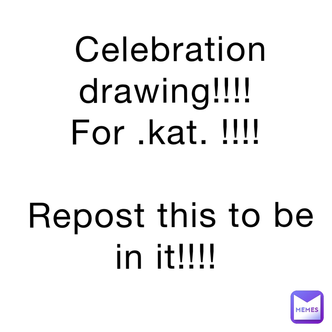 Celebration drawing!!!!
For .kat. !!!!

Repost this to be in it!!!!