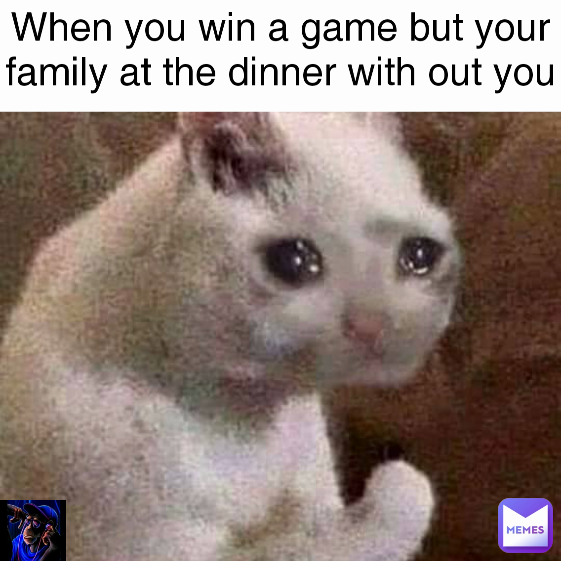 When you win a game but your family at the dinner with out you
