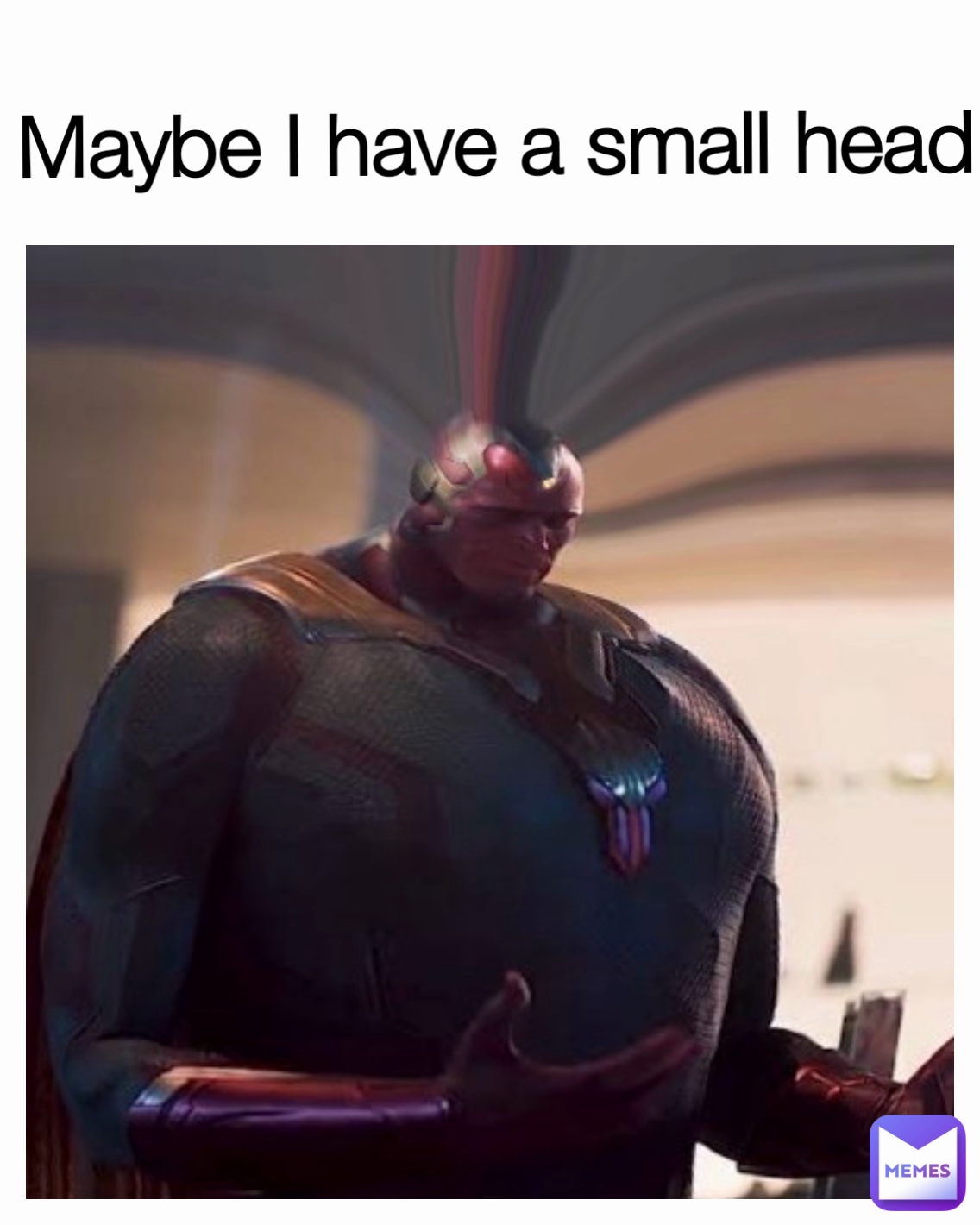 Maybe I have a small head