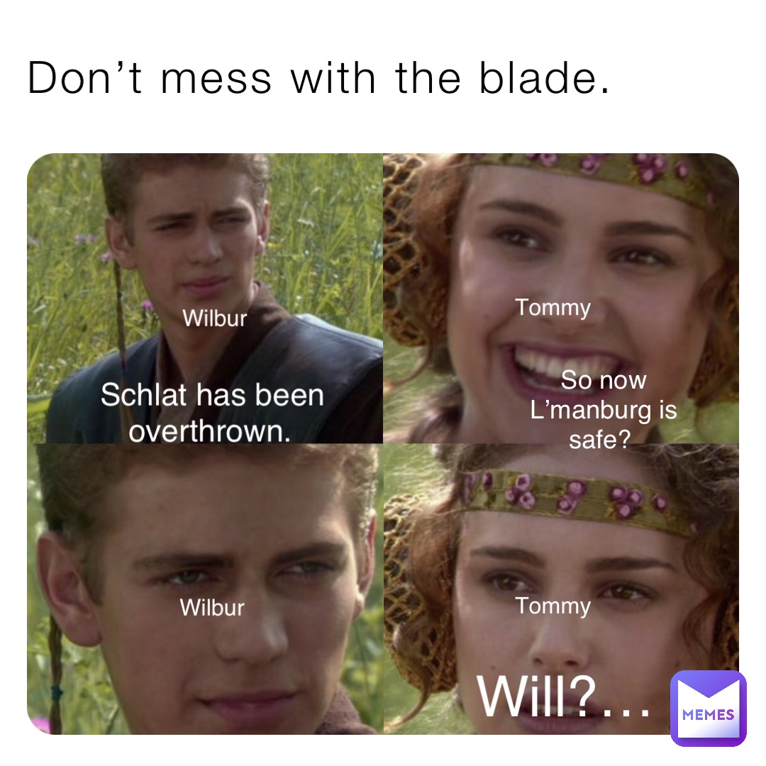 Dont Mess With The Blade Schlat Has Been Overthrown So Now Lmanburg