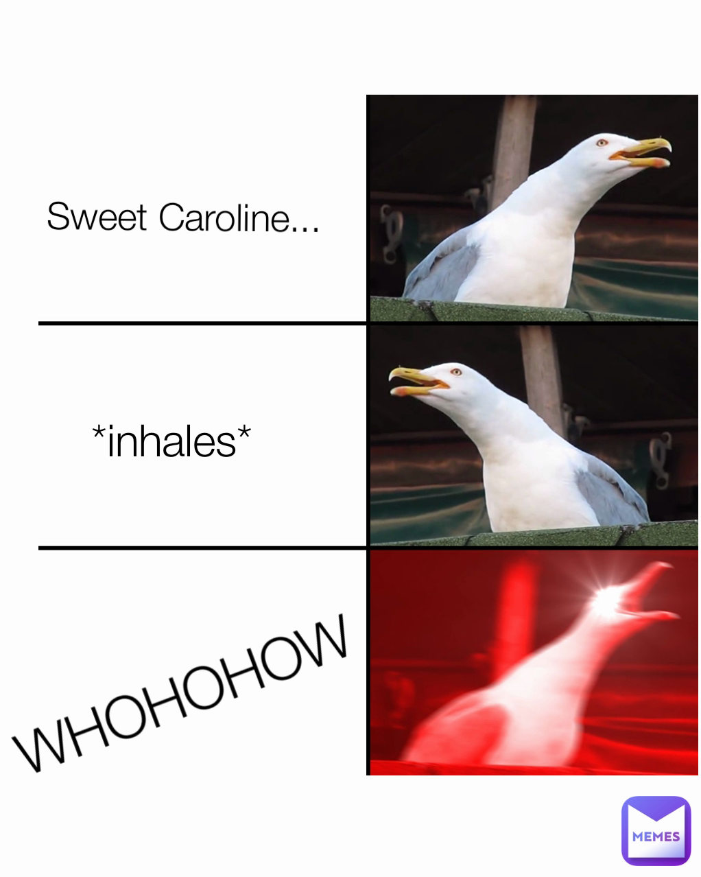 Sweet Caroline...  WHOHOHOW *inhales*