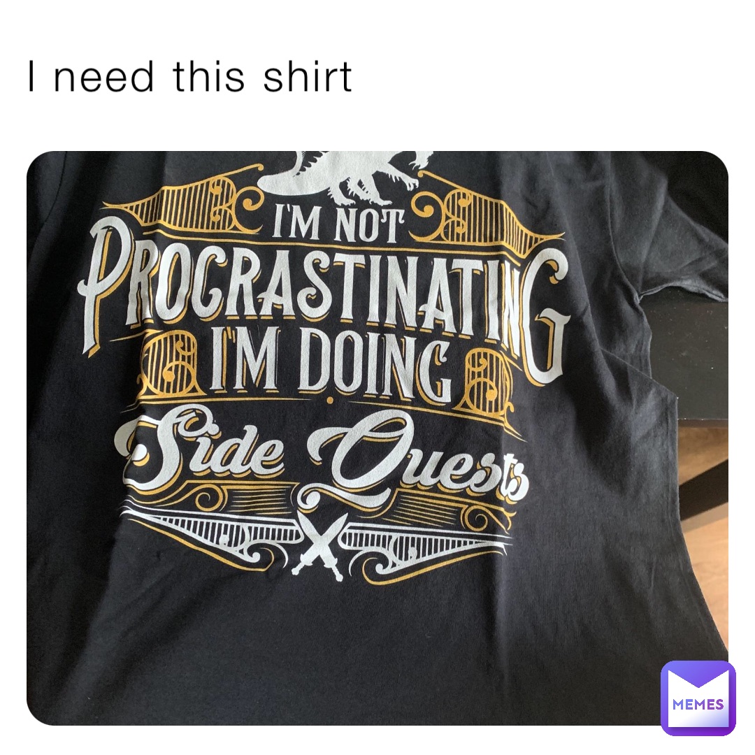 I need this shirt