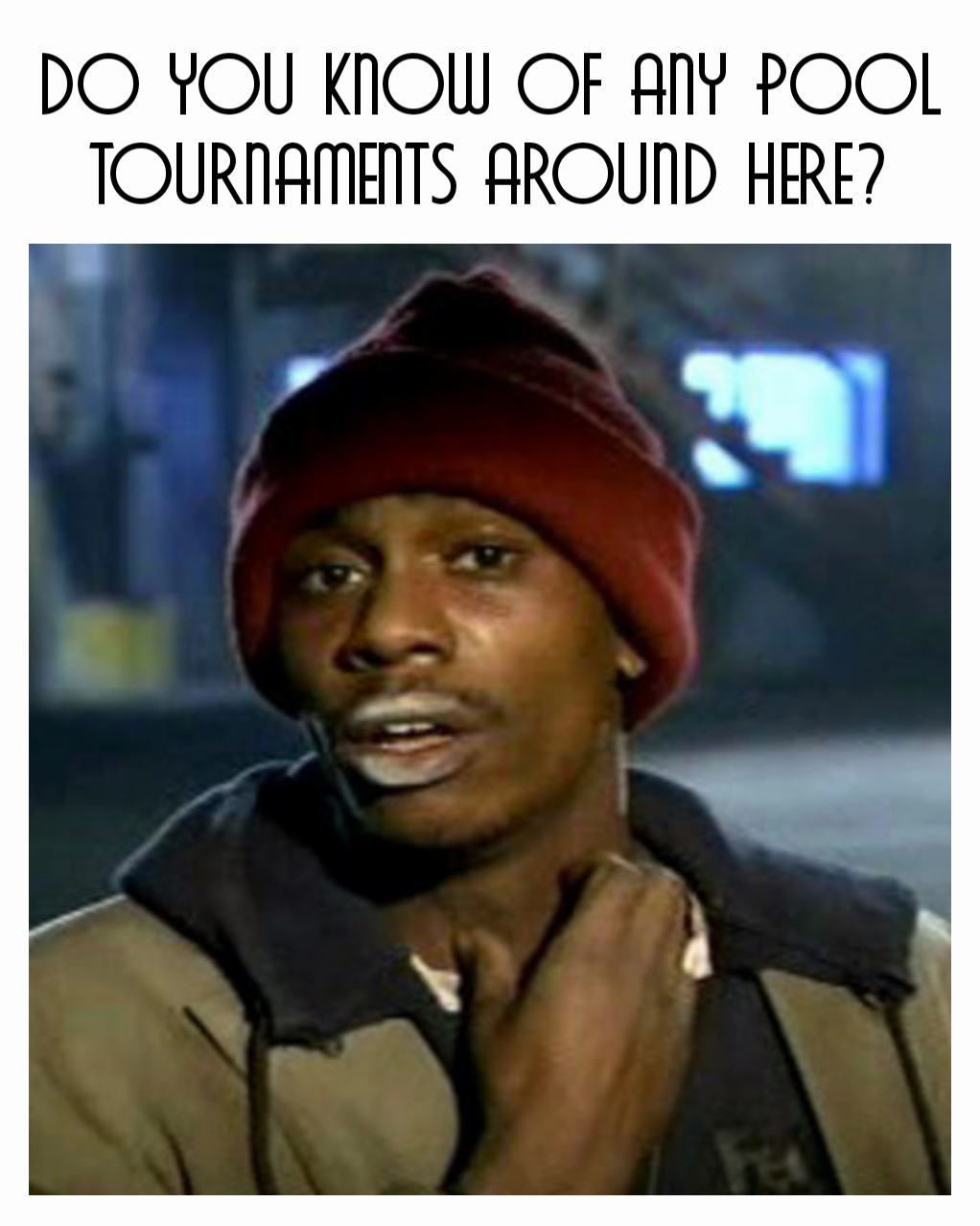 Do you know of any pool tournaments around here?