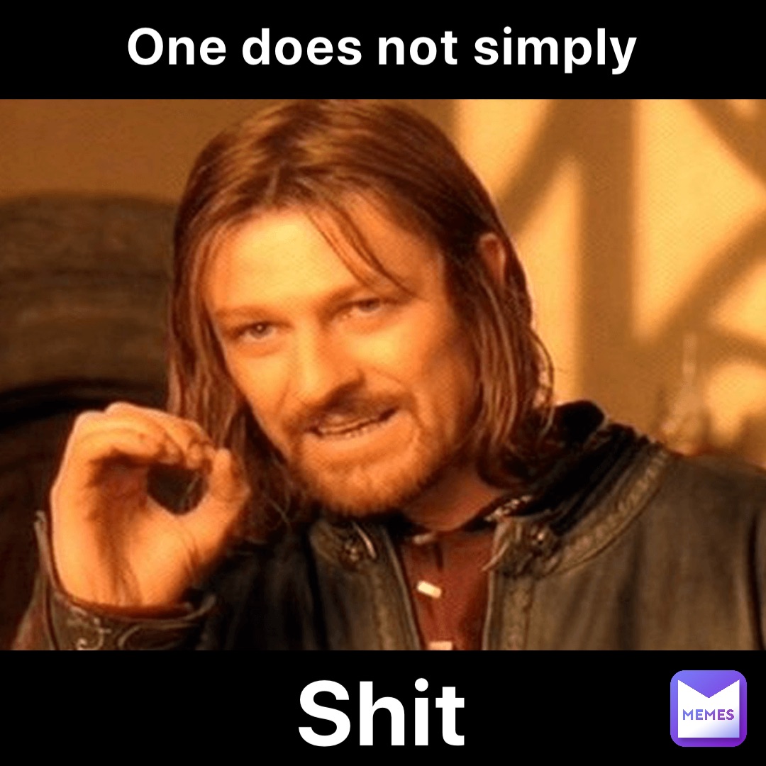 One does not simply Shit