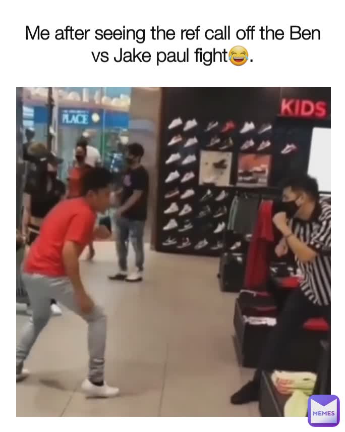 Me after seeing the ref call off the Ben vs Jake paul fight😂.