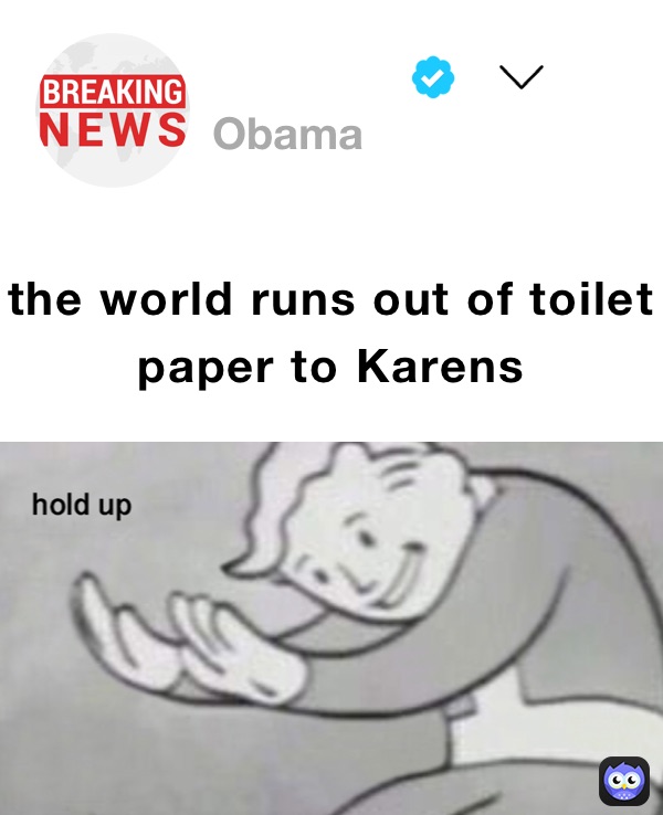 the world runs out of toilet paper to Karens