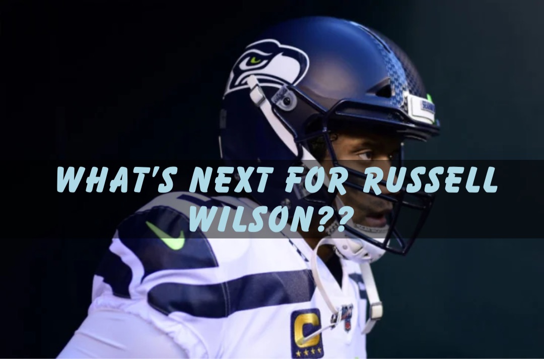 WHAT’S NEXT FOR RUSSELL WILSON??