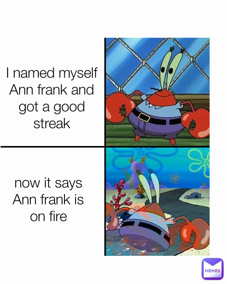 now it says Ann frank is on fire I named myself Ann frank and got a good streak