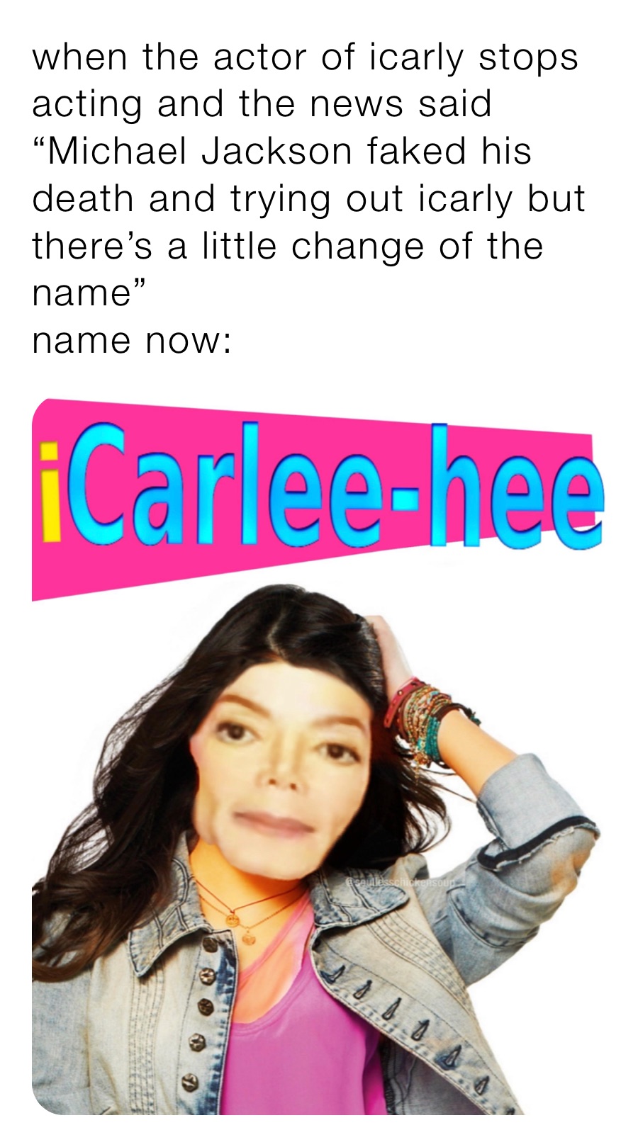when the actor of icarly stops acting and the news said “Michael Jackson faked his death and trying out icarly but there’s a little change of the name” 
name now: