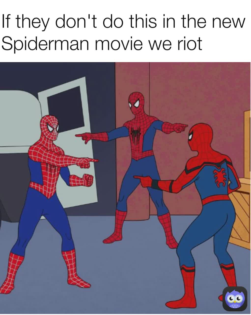 If they don't do this in the new Spiderman movie we riot