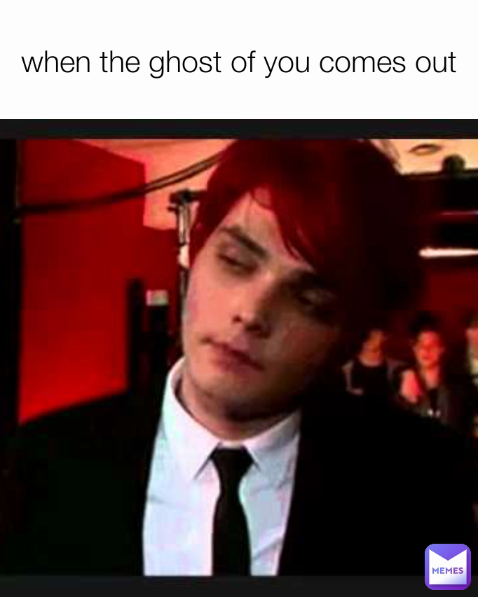 when the ghost of you comes out